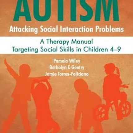 Autism: Attacking Social Interaction Problems: A Therapy Manual Targeting Social Skills in Children 4-9