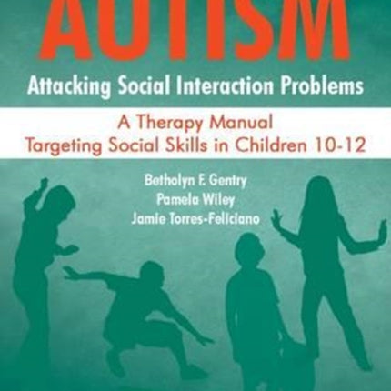 Autism: Attacking Social Interaction Problems: A Therapy Manual Targeting Social Skills in Children 10-12