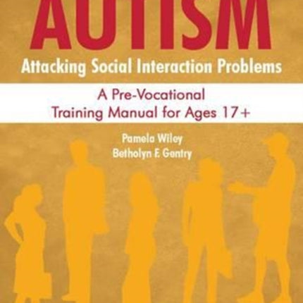 Autism: Attacking Social Interaction Problems: A Pre-Vocational Training Manual for Ages 17+