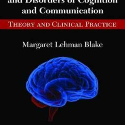 The Right Hemisphere and Disorders of Cognition and Communication: Theory and Clinical Practice