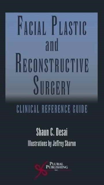 Facial Plastic and Reconstructive Surgery: Clinical Reference Guide