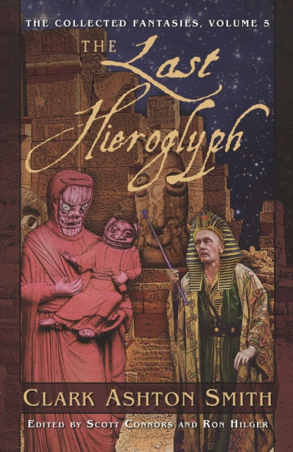 The Collected Fantasies of Clark Ashton Smith Volume 5: The Last Hieroglyph: The Collected Fantasies, Vol. 5