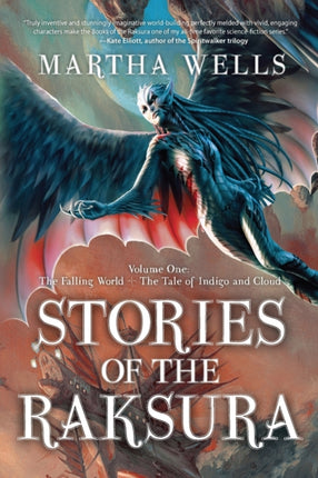 Stories of the Raksura: Volume One: The Falling World & The Tale of Indigo and Cloud