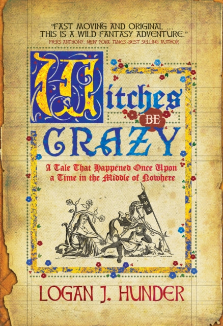 Witches Be Crazy: A Tale That Happened Once Upon a Time in the Middle of Nowhere