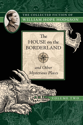 The House on the Borderland and Other Mysterious Places The Collected Fiction of William Hope Hodgson Volume 2