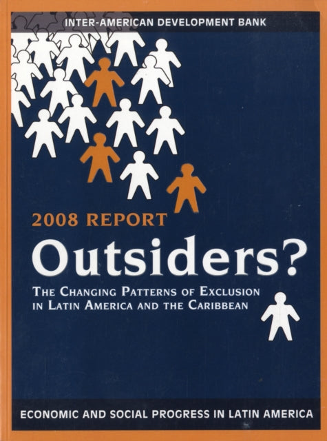 Outsiders?: The Changing Patterns of Exclusion in Latin America and the Caribbean, Economic and Social Progress in Latin America, 2008 Report