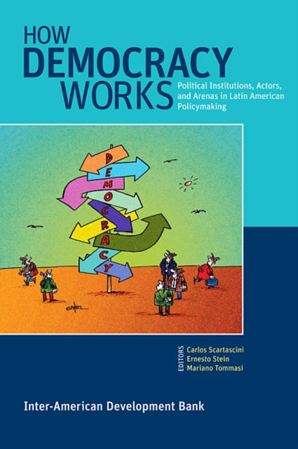 How Democracy Works: Political Institutions, Actors, and Arenas in Latin American Policymaking