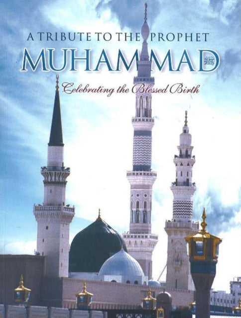 Tribute to the Prophet Muhammad Celebrating the Blessed Birth