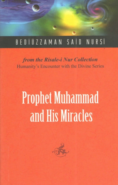 Prophet Muhammad and His Miracles: From the Risale-i Nur Collection