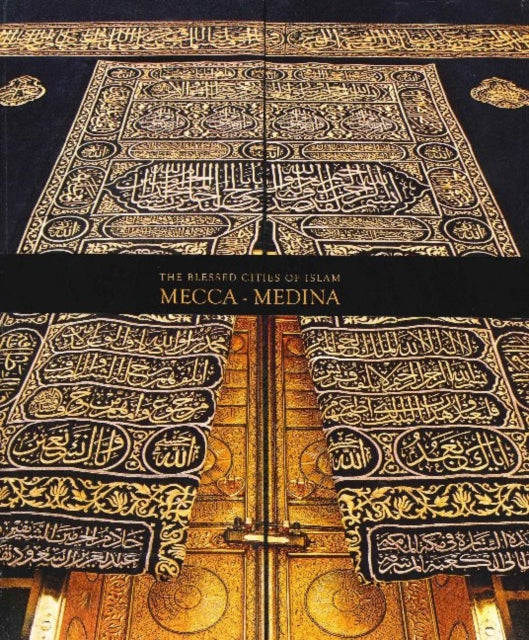 The Blessed Cities of Islam: Mecca-Medina: Mecca - Medina