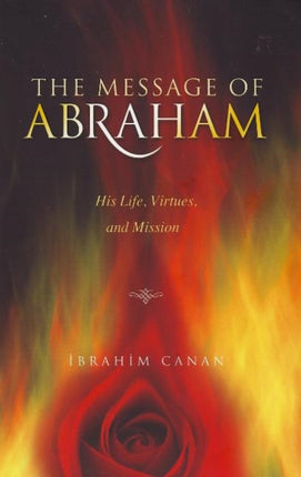 The Message of Abraham: His Life, Virtues and Mission