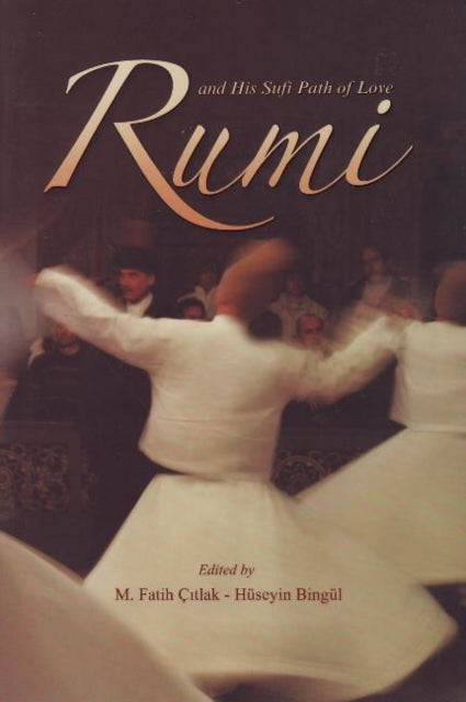 Rumi and His Sufi Path of Love: and His Sufi Path of Love