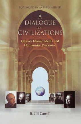 A Dialogue of Civilizations: Gulen's Islamic Ideals and Humanistic Discourse