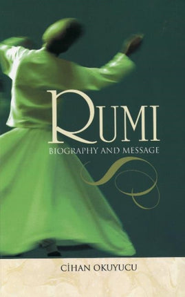 Rumi: Biography and Message