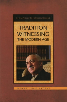 Tradition Witnessing the Modern Age: An Analysis of the Gulen Movement