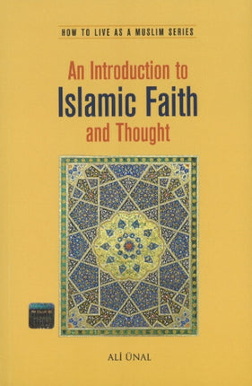 An Introduction to Islamic Faith and Thought: How to Live As A Muslim