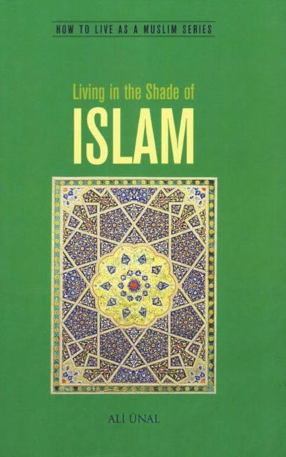 Living in the Shade of Islam: How to Live As A Muslim