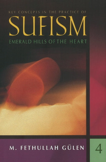 Key Concepts in the Practice of Sufism: Volume 4: Emerald Hills of the Heart