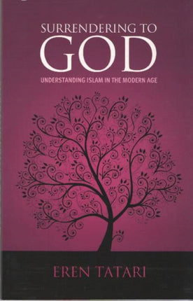 Surrendering to God: Understanding Islam in the Modern Age