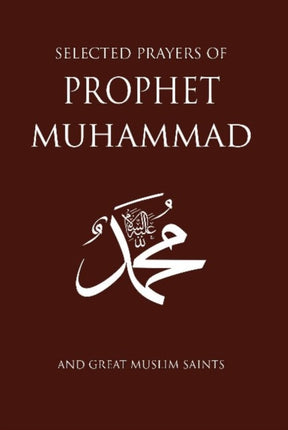 Selected Prayers of Prophet Muhammad And Great Muslim Saints