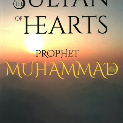 The Sultan of Hearts (single volume): Prophet Muhammad