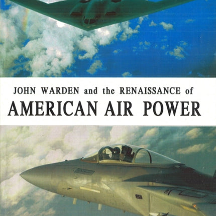 John Warden and the Renaissance of American Air Power