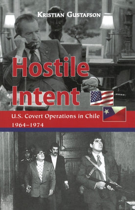 Hostile Intent  U.S. Covert Operations in Chile 19641974