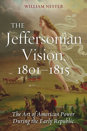 The Jeffersonian Vision 18011815  The Art of American Power During the Early Republic