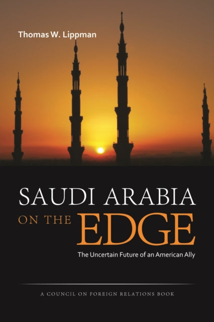 Saudi Arabia on the Edge  The Uncertain Future of an American Ally