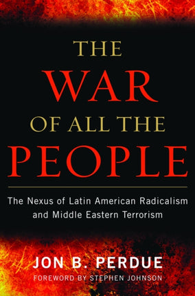 The War of All the People  The Nexus of Latin American Radicalism and Middle Eastern Terrorism