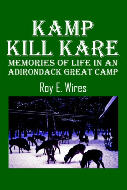 Kamp Kill Kare: Memories Of Life In An Adirondack Great Camp