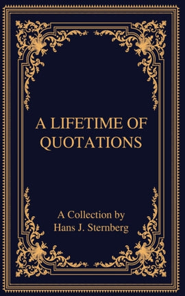 A Lifetime of Quotations: A Collection by Hans J
