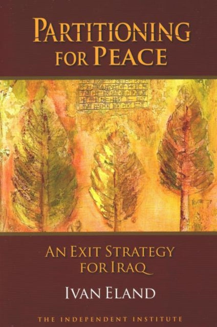 Partitioning for Peace: An Exit Strategy for Iraq