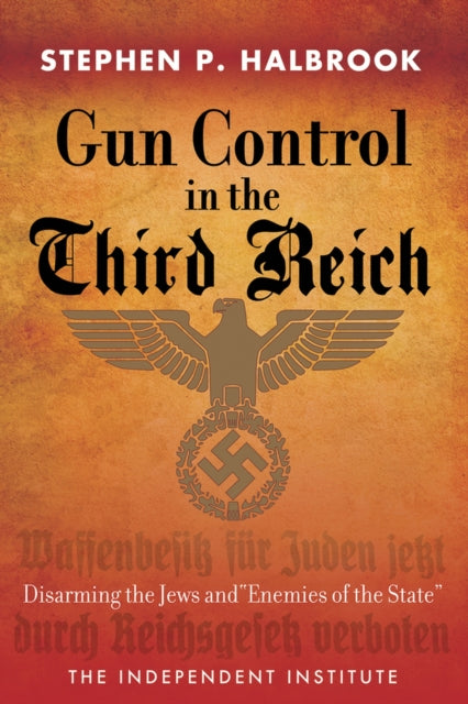 Gun Control in the Third Reich: Disarming the Jews and "Enemies of the State