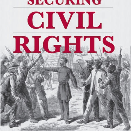 Securing Civil Rights: Freedmen, the Fourteenth Amendment, and the Right to Bear Arms