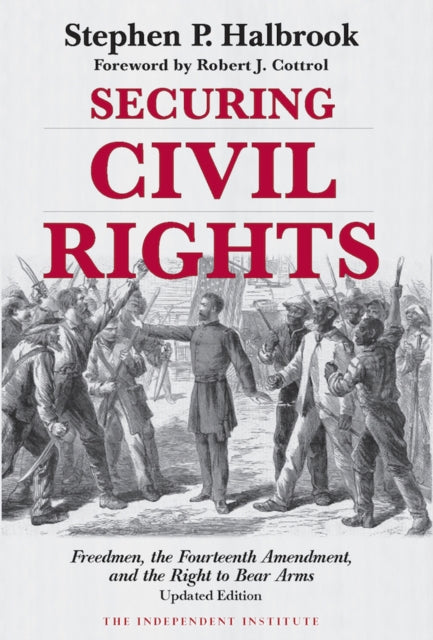 Securing Civil Rights: Freedmen, the Fourteenth Amendment, and the Right to Bear Arms