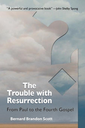 The Trouble with Resurrection: From Paul to the Fourth Gospel