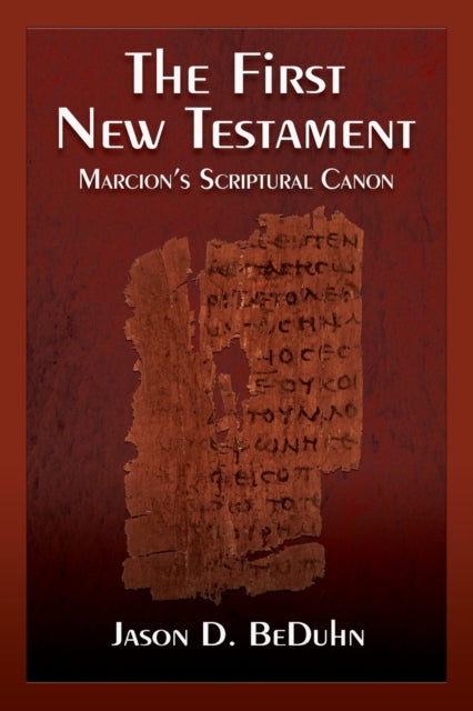 The First New Testament: Marcion's Scriptural Canon