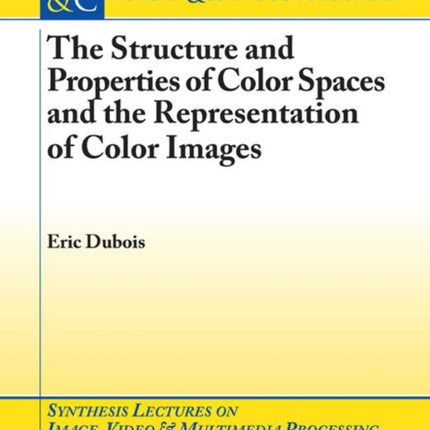 The Structure and Properties of Color Spaces and the Representation of Color Images