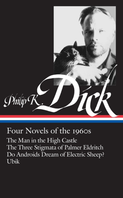 Philip K. Dick: Four Novels of the 1960s (LOA #173): The Man in the High Castle / The Three Stigmata of Palmer Eldritch / Do Androids Dream of Electric Sheep? / Ubik