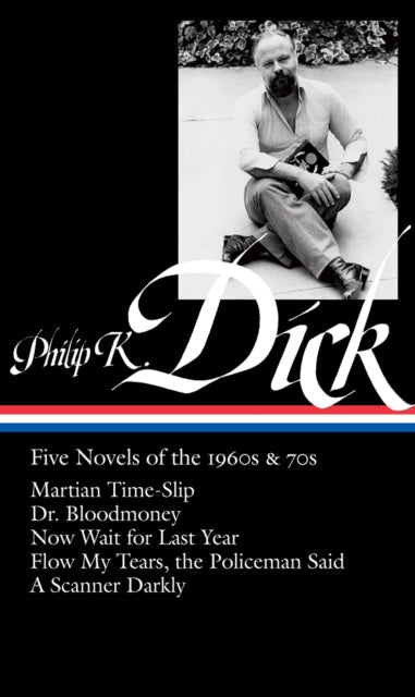 Philip K. Dick: Five Novels of the 1960s & 70s (LOA #183): Martian Time-Slip / Dr. Bloodmoney / Now Wait for Last Year / Flow My Tears, the Policeman Said / A Scanner Darkly