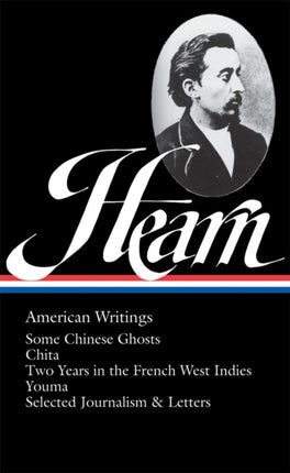 Lafcadio Hearn: American Writings (LOA #190): Some Chinese Ghosts / Chita / Two Years in the French West Indies / Youma /  selected journalism and letters