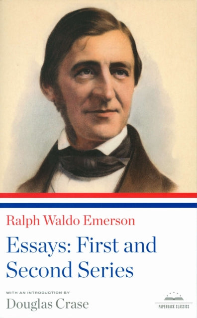 Ralph Waldo Emerson: Essays: First and Second Series: A Library of America Paperback Classic