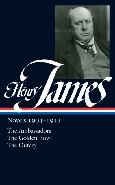 Henry James: Novels 1903-1911 (LOA #215): The Ambassadors / The Golden Bowl / The Outcry