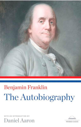 Benjamin Franklin: The Autobiography: A Library of America Paperback Classic