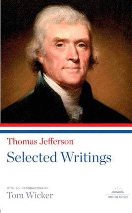 Thomas Jefferson: Selected Writings: A Library of America Paperback Classic