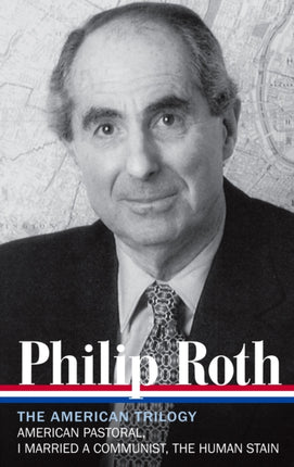 Philip Roth: The American Trilogy 1997-2000 (LOA #220): American Pastoral / I Married a Communist / The Human Stain