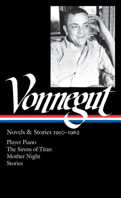 Kurt Vonnegut: Novels & Stories 1950-1962 (LOA #226): Player Piano / The Sirens of Titan / Mother Night / stories