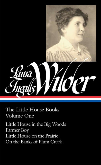 Laura Ingalls Wilder: The Little House Books Vol. 1 (LOA #229): Little House in the Big Woods / Farmer Boy / Little House on the Prairie / On  the Banks of Plum Creek