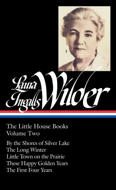 Laura Ingalls Wilder: The Little House Books Vol. 2 (LOA #230): By the Shores of Silver Lake / The Long Winter / Little Town on the Prairie /  These Happy Golden Years / The First Four Years